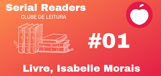 Fundo laranja. No topo, à esquerda, o título "Serial Readers - Clube de Leitura". Logo embaixo, alguns livros desenhados. Do outro lado, ainda no topo, o logo da Maçã do Amor. Embaixo, centralizado, está escrito "Livre, Isabelle Morais"