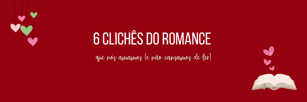 6 clichês do romance que nós amamos (e não cansamos de ler)