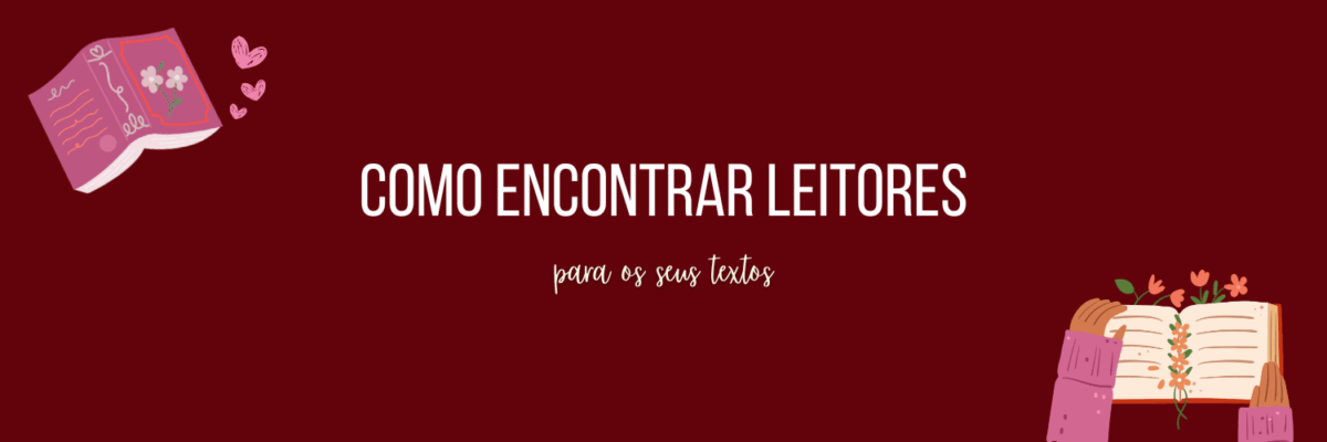 Como Encontrar Leitores Para os Seus Textos