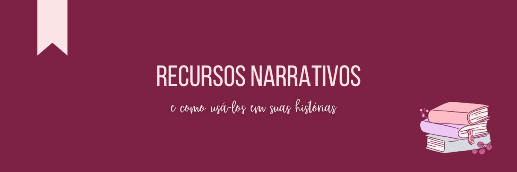 Oito Recursos Narrativos e Como Usá-los em Suas Histórias